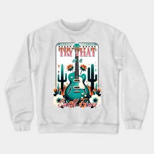 Try that guitar in a small town Retro Country Music Heartbeat Western Cowboy Cowgirl Gift Crewneck Sweatshirt